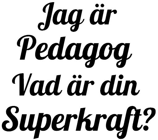 Jag är Pedagog vad är din Superkraft - Muggtryck