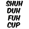 SHUH DUH FUH CUP - Muggtryck