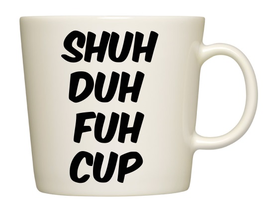 SHUH DUH FUH CUP - Muggtryck