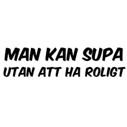 Dekal - MAN KAN SUPA UTAN ATT HA ROLIGT