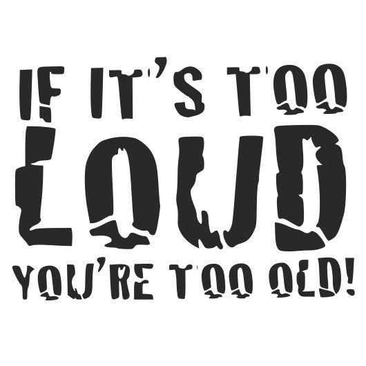 Dekal dekaler klistermärke IF ITS TOO LOUD YOURE TOO OLD dbakuten