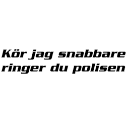 Dekal - Kör jag snabbare ringer du polisen