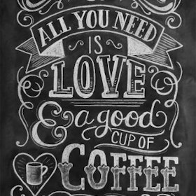 Print - All you Need is Love and Coffee