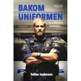 Bakom uniformen : en polismans berättelse