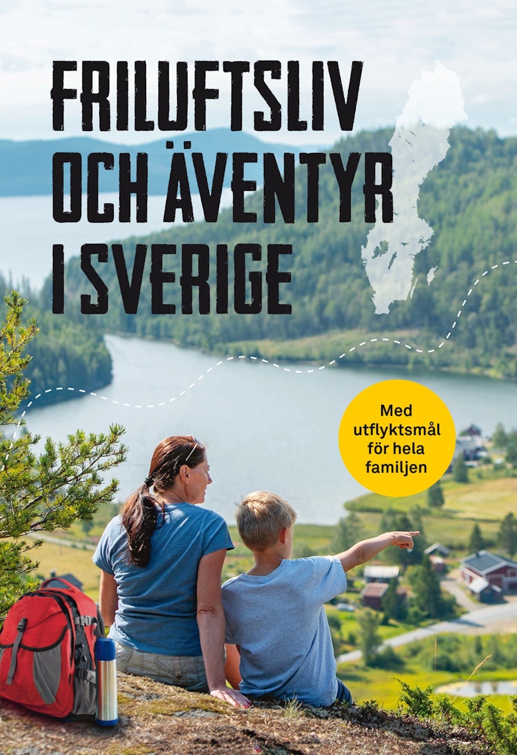 Friluftsliv och äventyr i Sverige : med utflyktsmål för hela familjen - finns i God gärnings designbutik