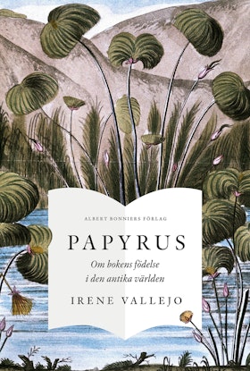 Papyrus : Om bokens födelse i den antika världen