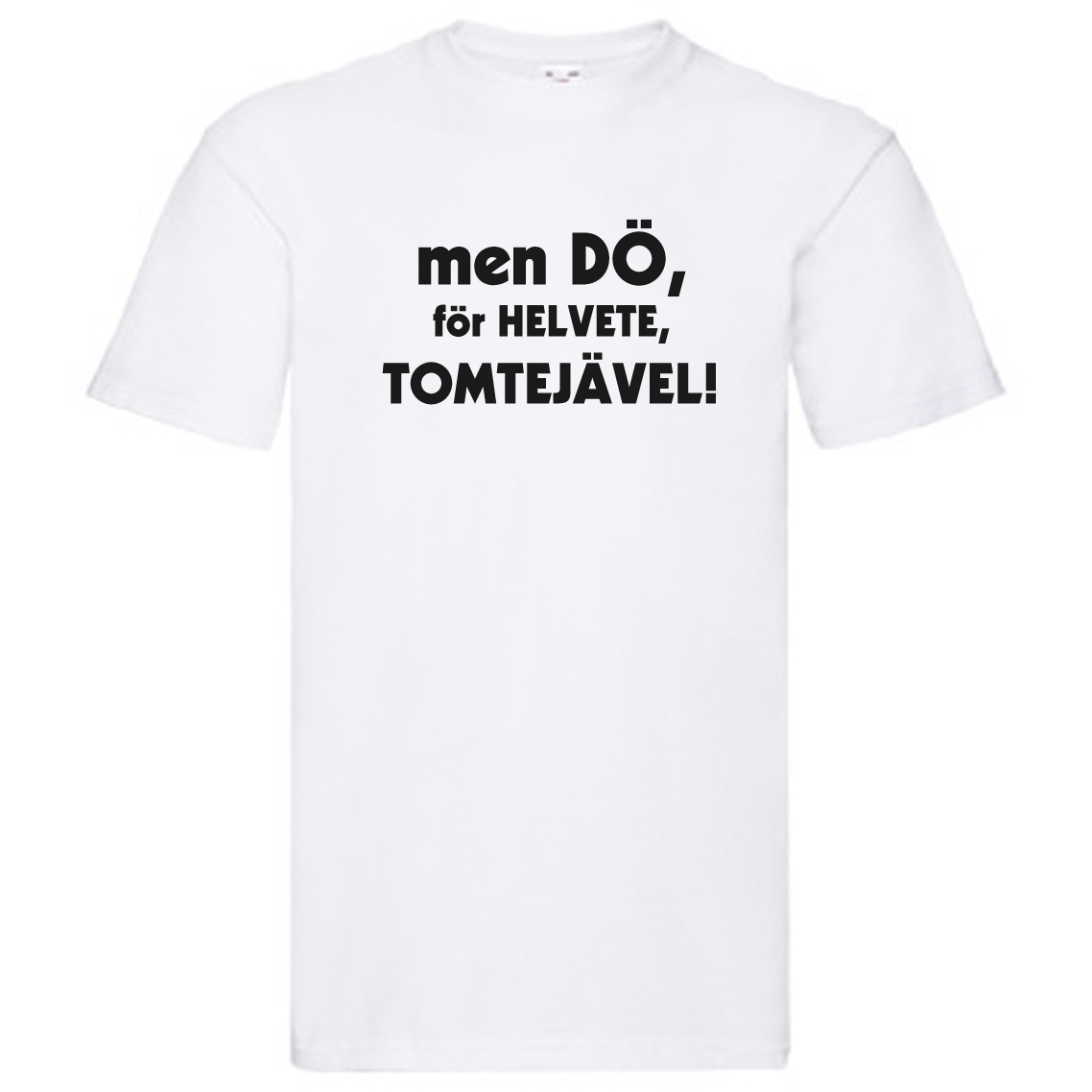 T-Shirt - men dö, för helvete, tomtejävel!