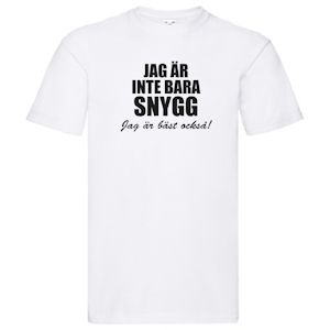 T-Shirt - Jag är inte bara snygg, jag är bäst också!