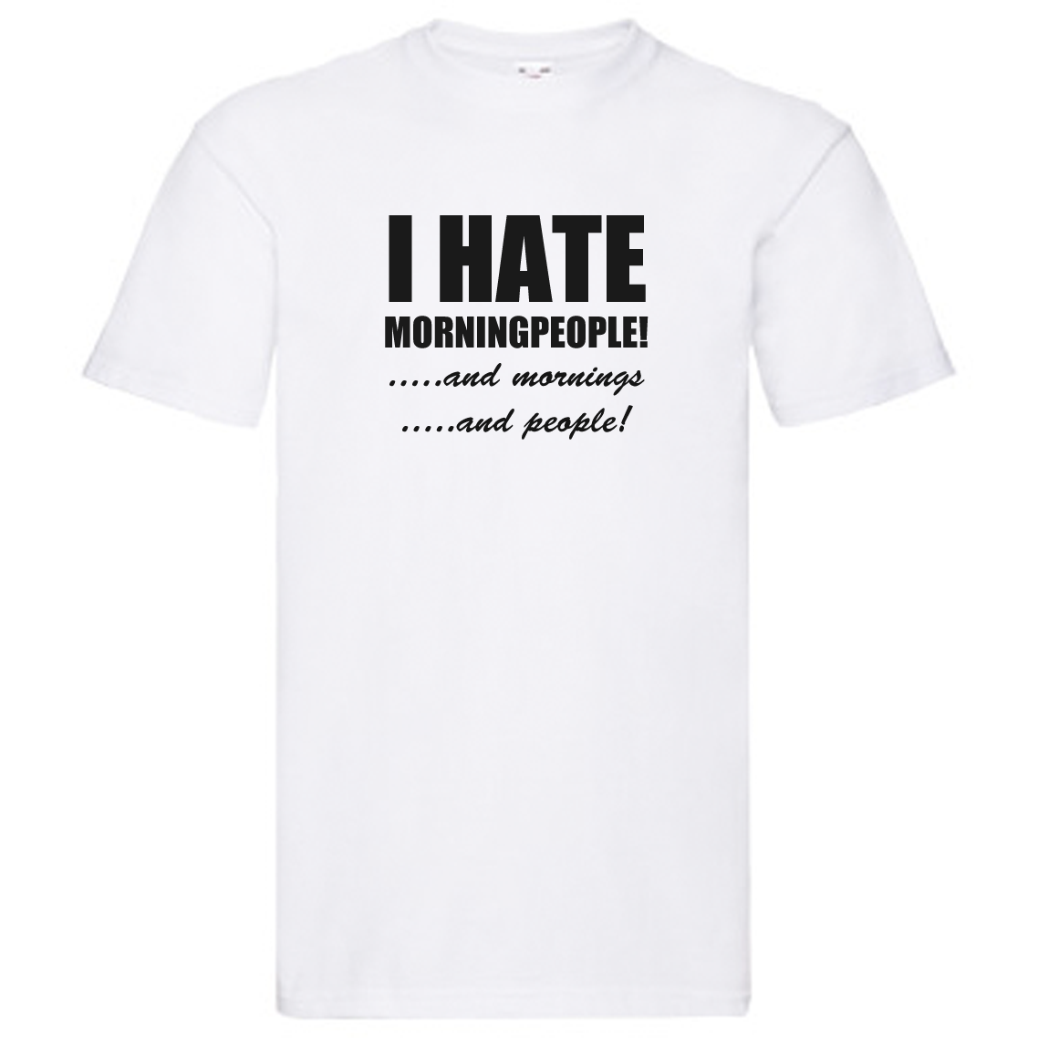 T-Shirt - I hate morningpeople, and mornings, and people!