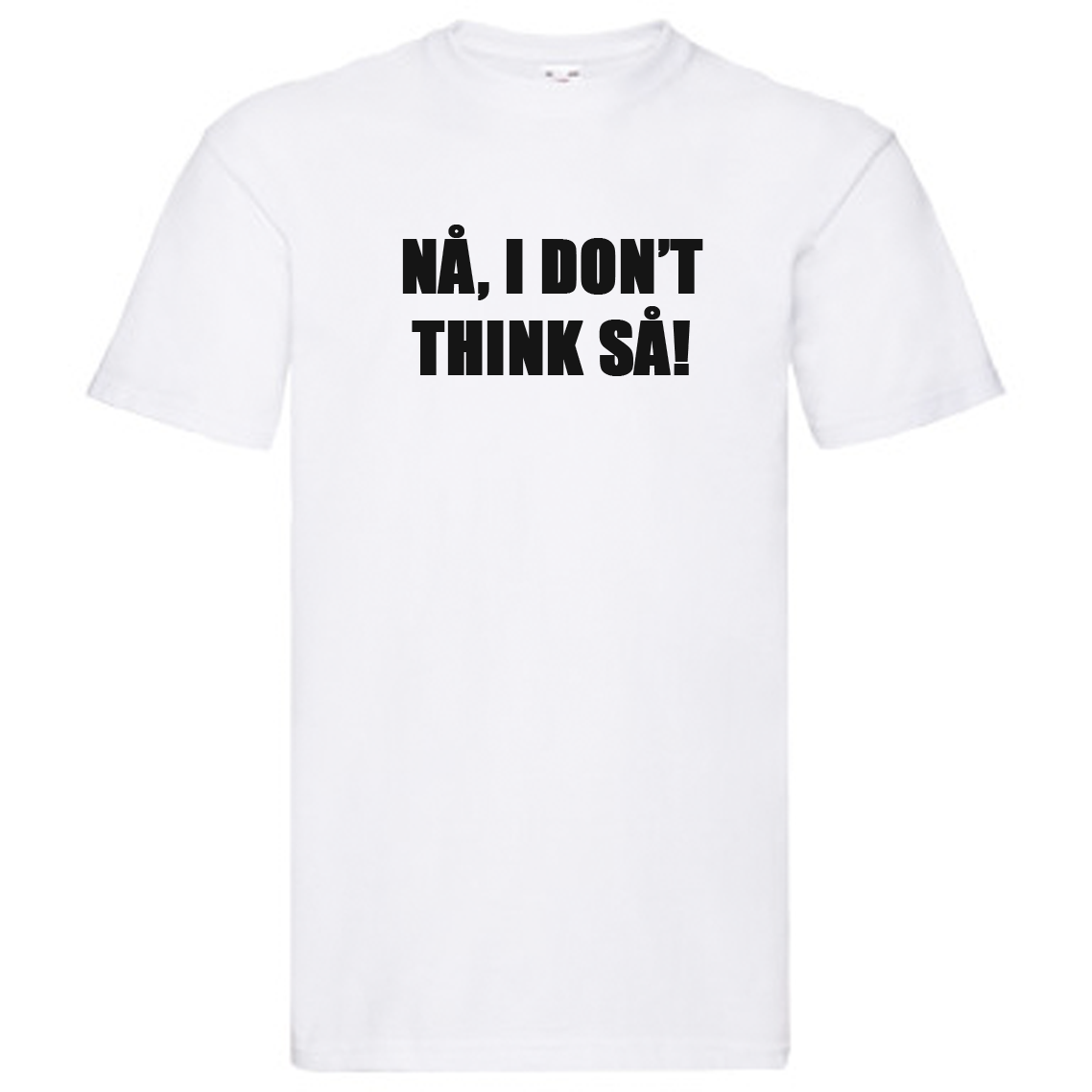 T-Shirt - NÅ, I don't think SÅ!