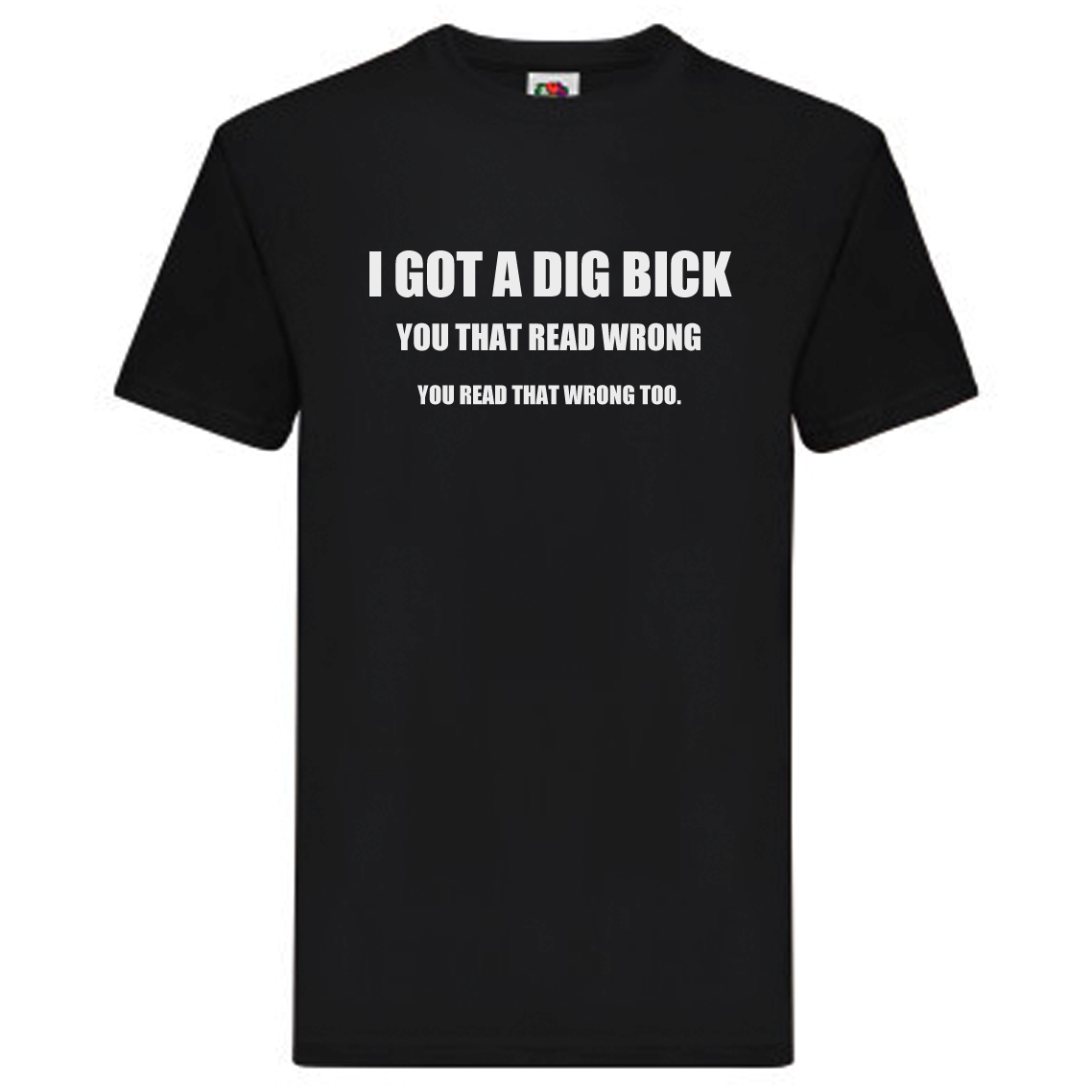 T-Shirt - I got a dig bick