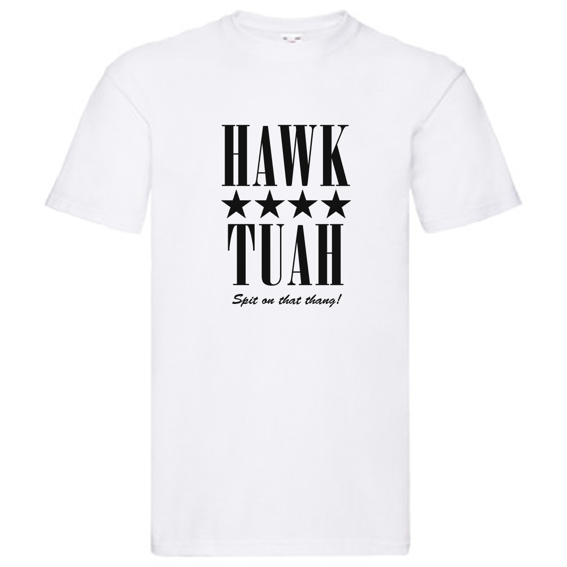 T-Shirt - HAWK TUAH, Spit on that thang!