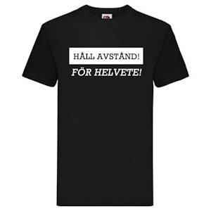 T-Shirt - HÅLL AVSTÅND! FÖR HELVETE