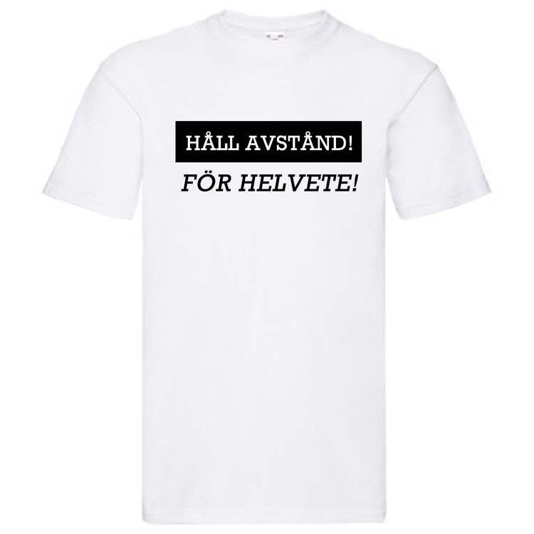 T-Shirt - HÅLL AVSTÅND! FÖR HELVETE