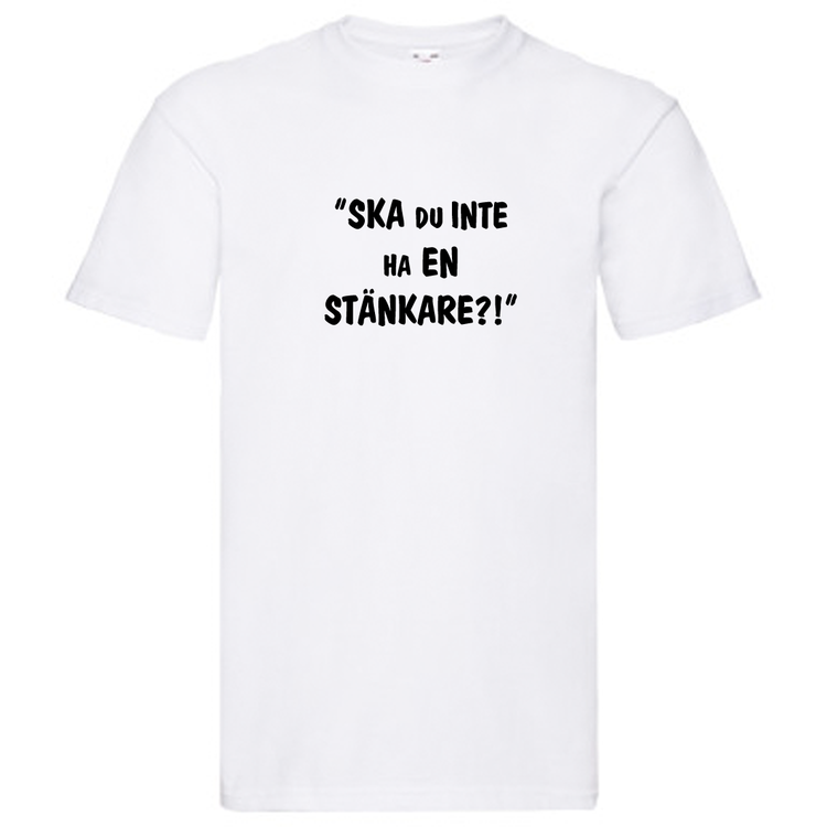 T-Shirt, "Ska du inte ha en stänkare?!", Svenska Citat