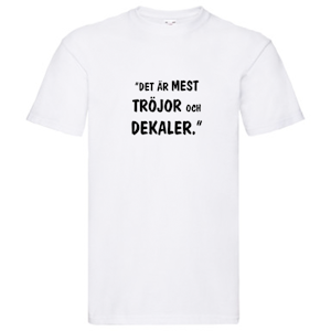 T-Shirt, "Det är mest tröjor och dekaler", Svenska Citat