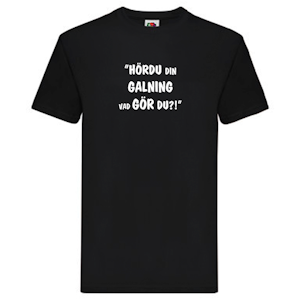 T-Shirt, "Hördu din galning, vad gör du", Svenska Citat