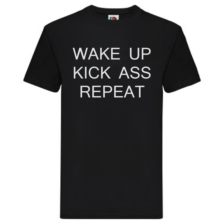T-Shirt - "Wake up Kick Ass Repeat"
