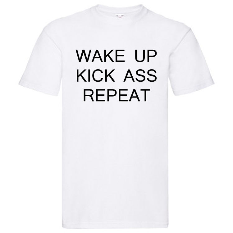 T-Shirt - "Wake up Kick Ass Repeat"