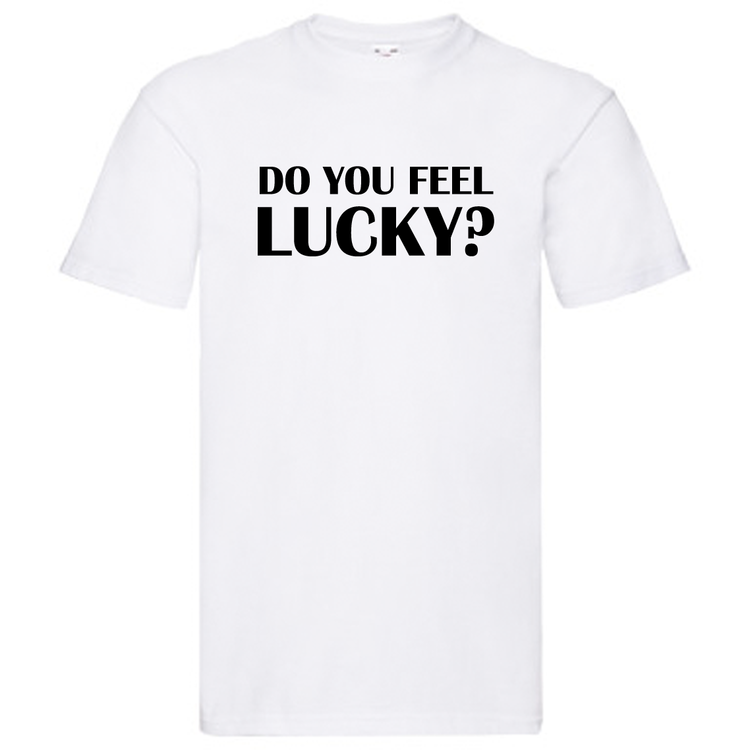 T-Shirt - "Do you feel Lucky?"