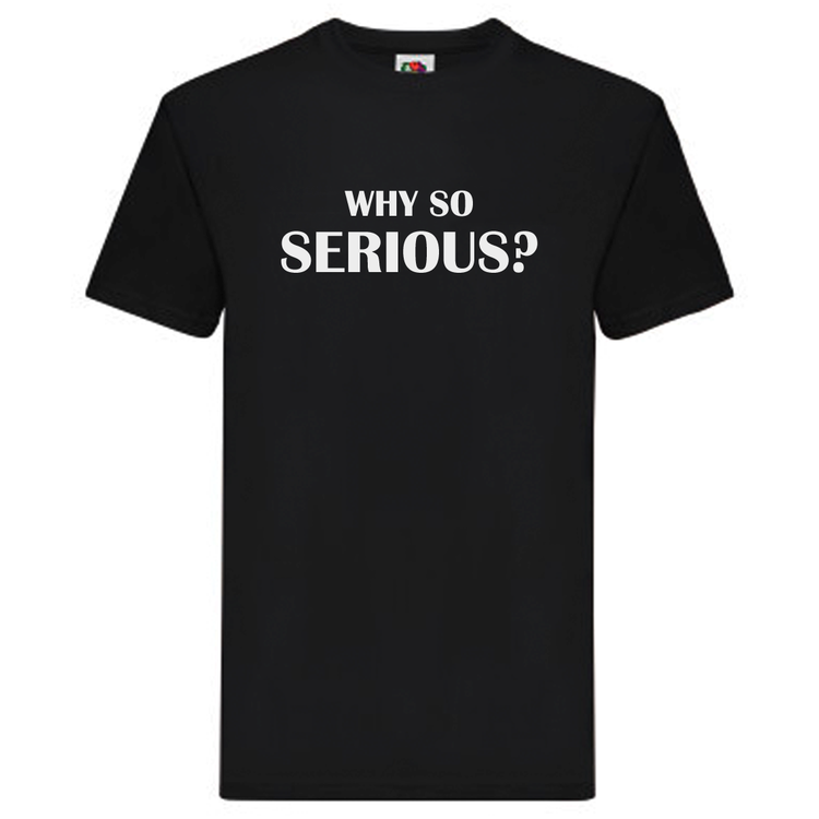 T-Shirt - "Why so serious?"