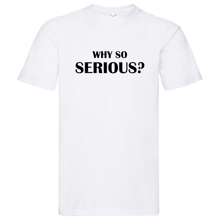 T-Shirt - "Why so serious?"