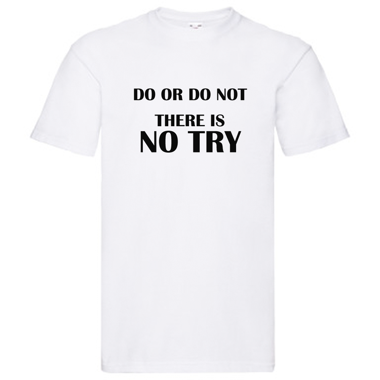 T-Shirt - "Do or do not, there is no try"