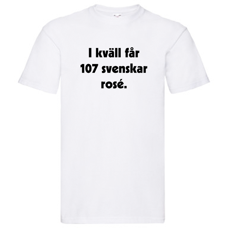 T-Shirt, "I kväll får 107 svenskar rosé"