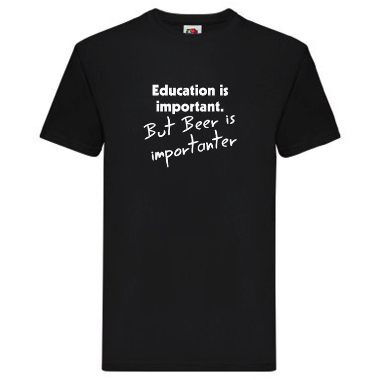 T-Shirt - Education is important, but beer is importanter