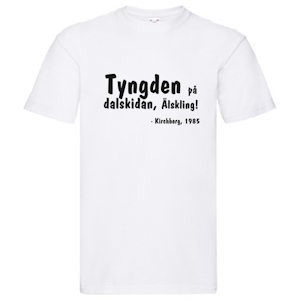 T-Shirt, "Tyngden på dalskidan, älskling", Svenska Citat
