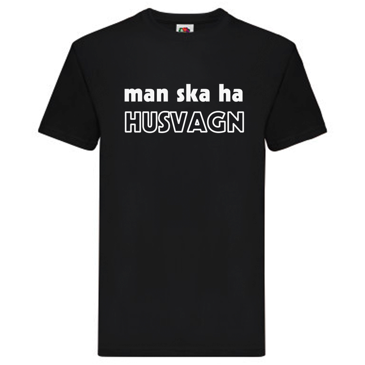 T-Shirt - Man ska ha HUSVAGN