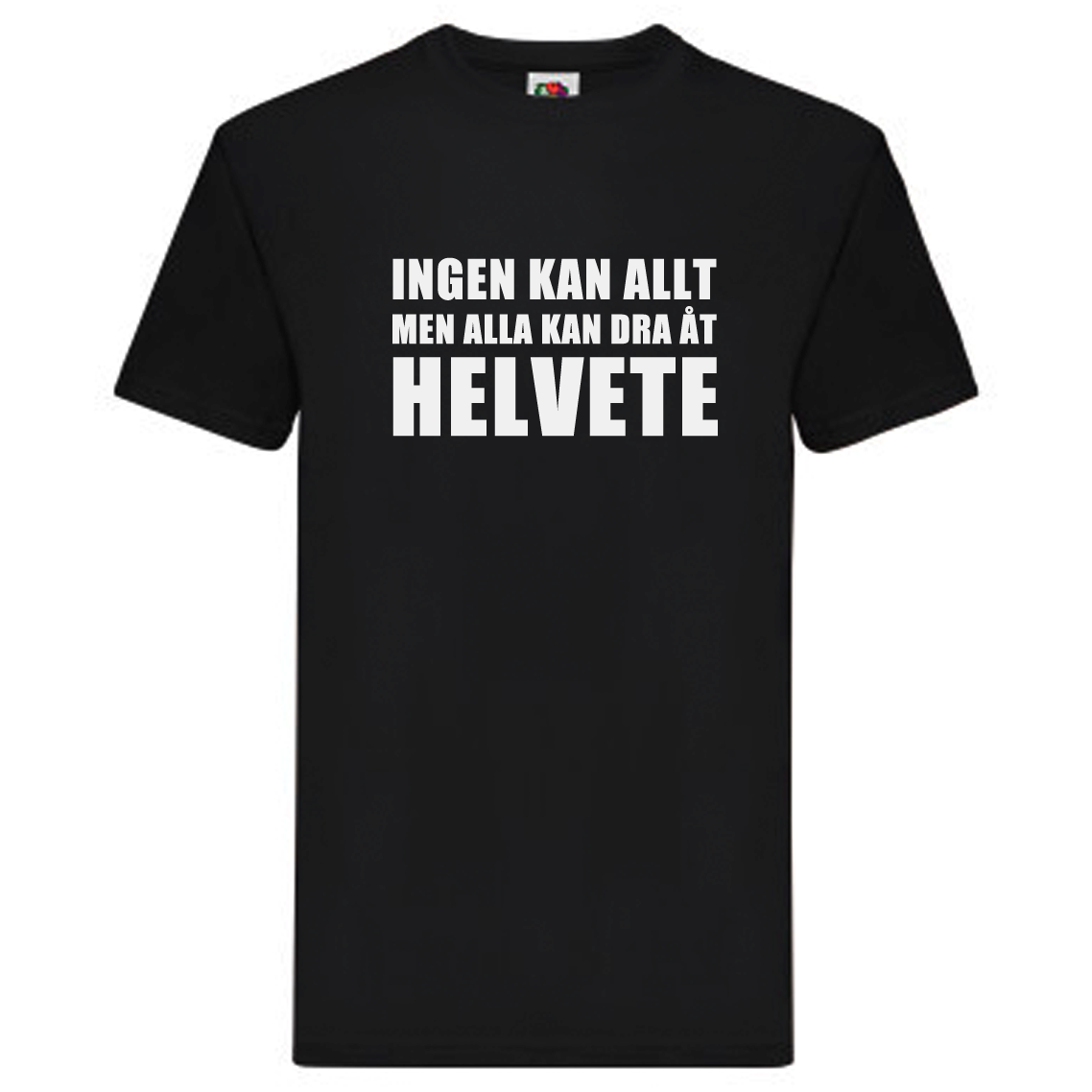 T-Shirt - Ingen kan allt, men alla kan dra åt helvete