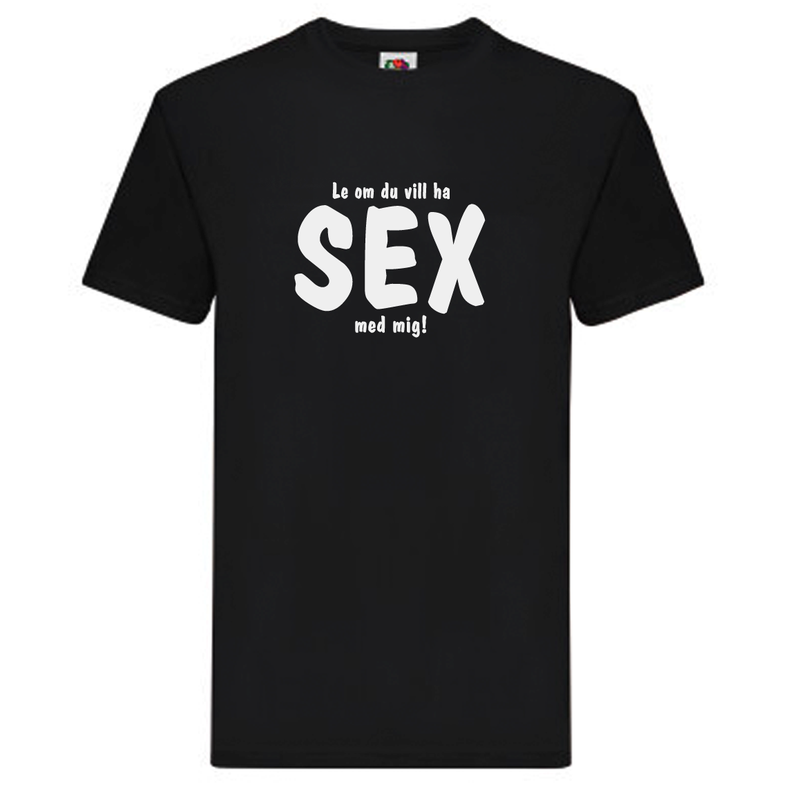 T-Shirt - Le om du vill ha sex med mig!