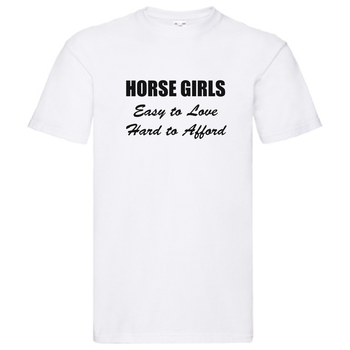 T-Shirt - Horse Girls, Easy to Love, Hard to Afford