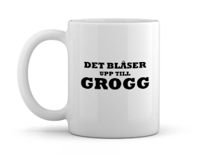 Mugg - Det blåser upp till Grogg