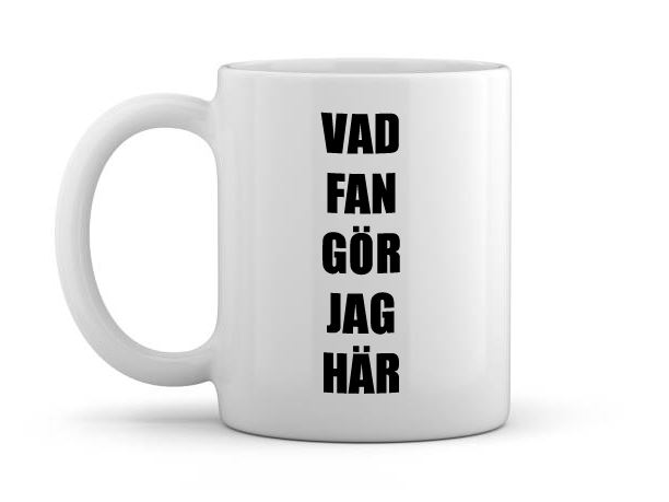 Mugg - Vad fan gör jag här