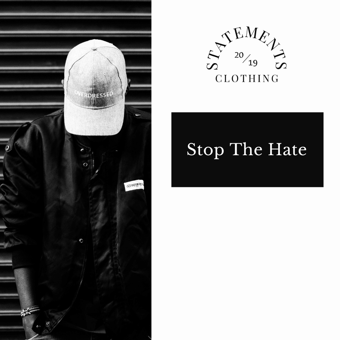 Stop The Hate  - Statements Clothing