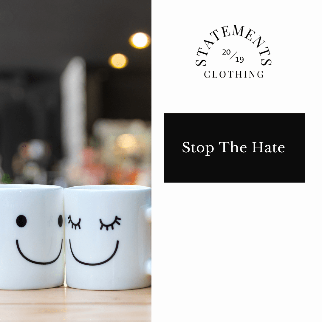 Stop The Hate  - Statements Clothing