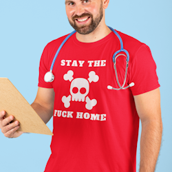 Stay The Fuck Home T-Shirt Men