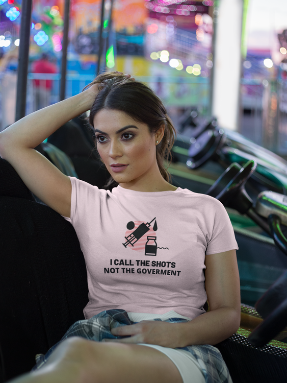 I Call The Shots. Not The Goverment.  T-Shirt Women