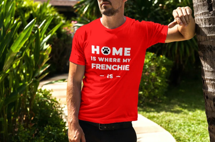 Home Is Where My Frenchie Is  T-Shirt Herr