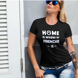 Home Is Where My Frenchie Is. T-Shirt  Dam