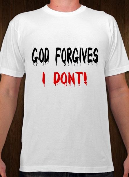 God Forgives I Don't.T-Shirt Men