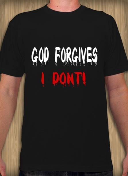 God Forgives I Don't! T-Shirt Herr