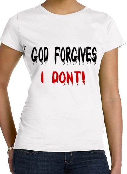 God Forgives I Don't!T-Shirt Women