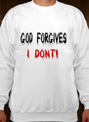 God Forgives I Don't Sweatshirt Unisex