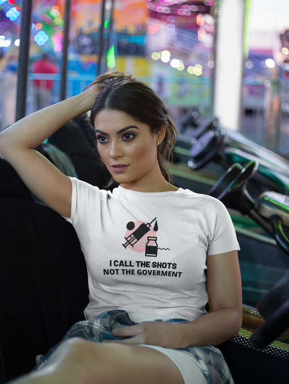 I Call The Shots. Not The Goverment. T-Shirt Women