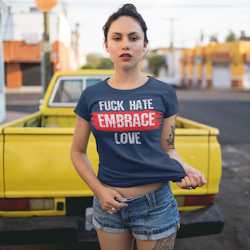 Fuck Hate Embrace Love T-Shirt Women