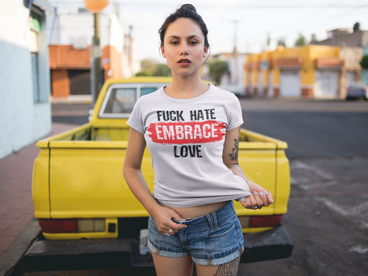 Fuck Hate Embrace Love T-Shirt Women