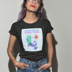 Good Things Take Time T-Shirt Dam